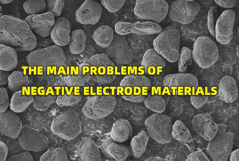 The main problems of negative electrode materials