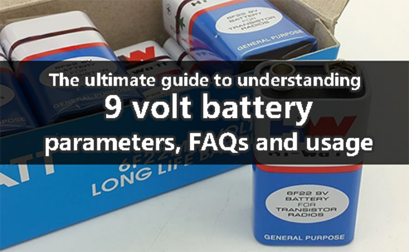 The ultimate guide to understanding 9 volt battery - parameters, FAQs