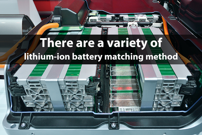 There are a variety of lithium-ion battery matching method