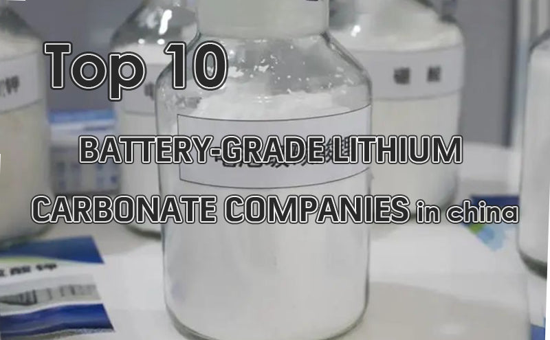 Top 10 battery-grade lithium carbonate companies in China