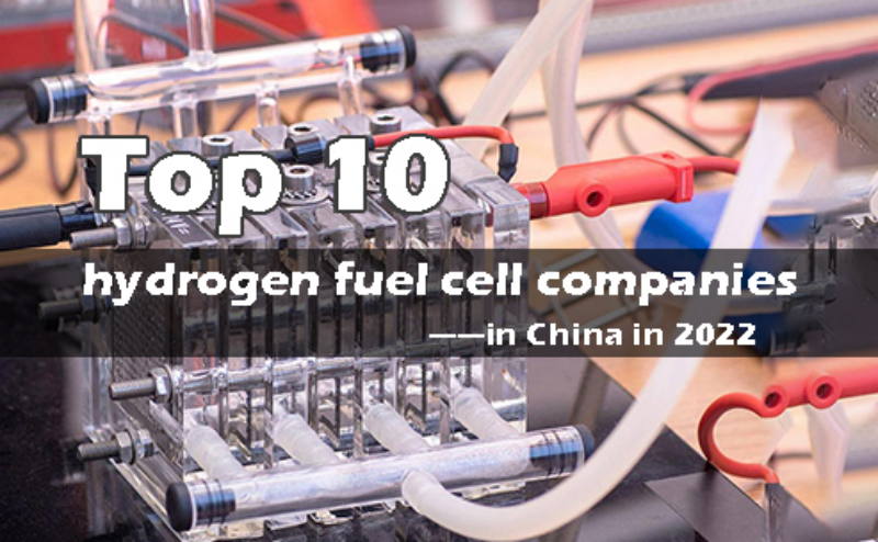 Top 10 hydrogen fuel cell companies in China