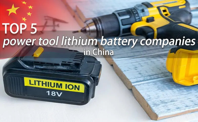 Top 5 power tool lithium battery companies in China