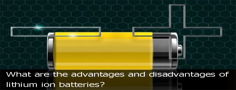 What are the advantages and disadvantages of lithium ion batteries