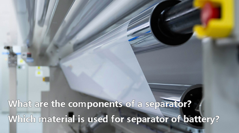What are the components of a separator Which material is used for separator of battery