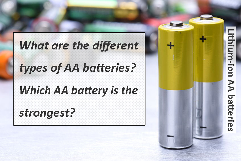 What are the different types of AA batteries Which AA battery is the strongest