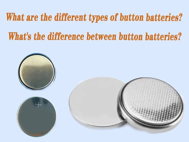 What are the different types of button batteries What's the difference between button batteries