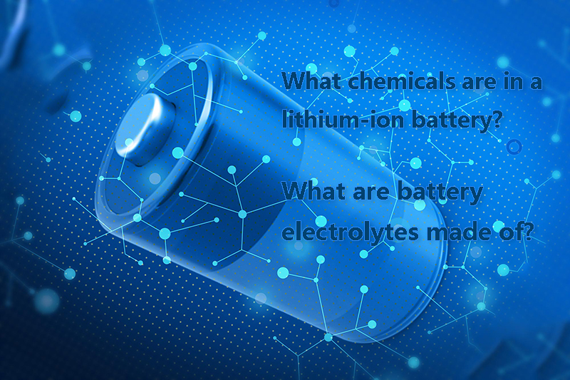 What chemicals are in a lithium-ion batteryWhat are battery electrolytes made