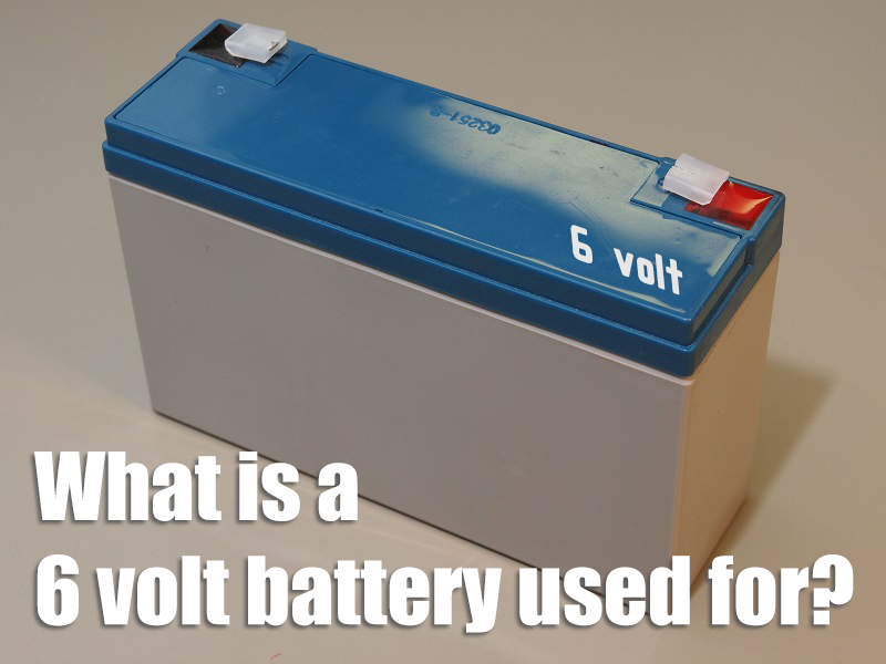 What is a 6 volt battery used for