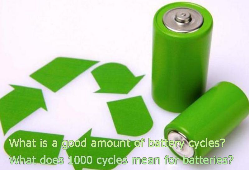 What is a good amount of battery cycles-what does 1000 cycles mean for batterie