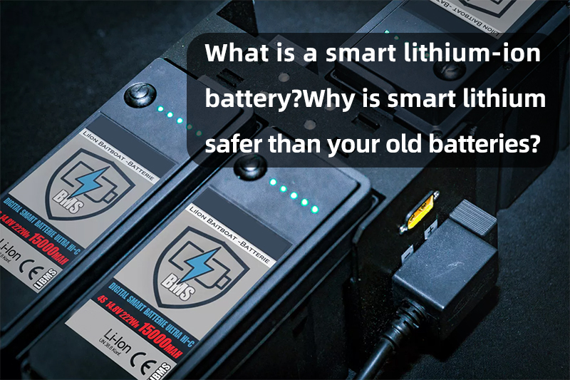 What is a smart lithium-ion battery Why is smart lithium safer than your old batteries