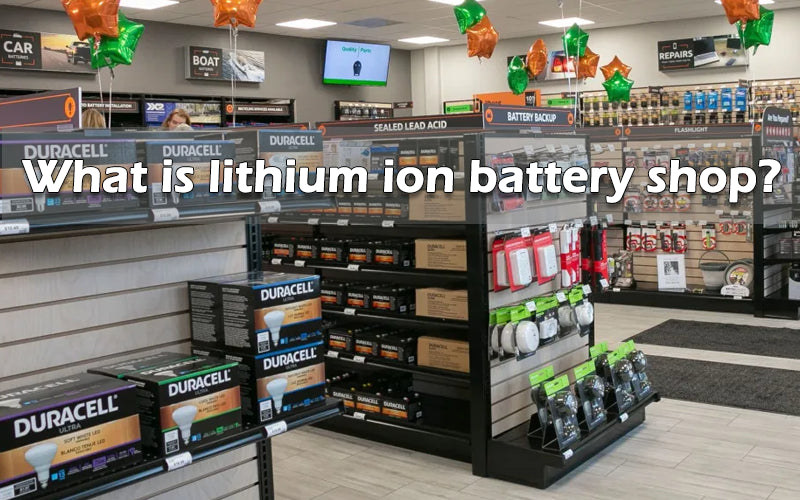 What is lithium ion battery shop