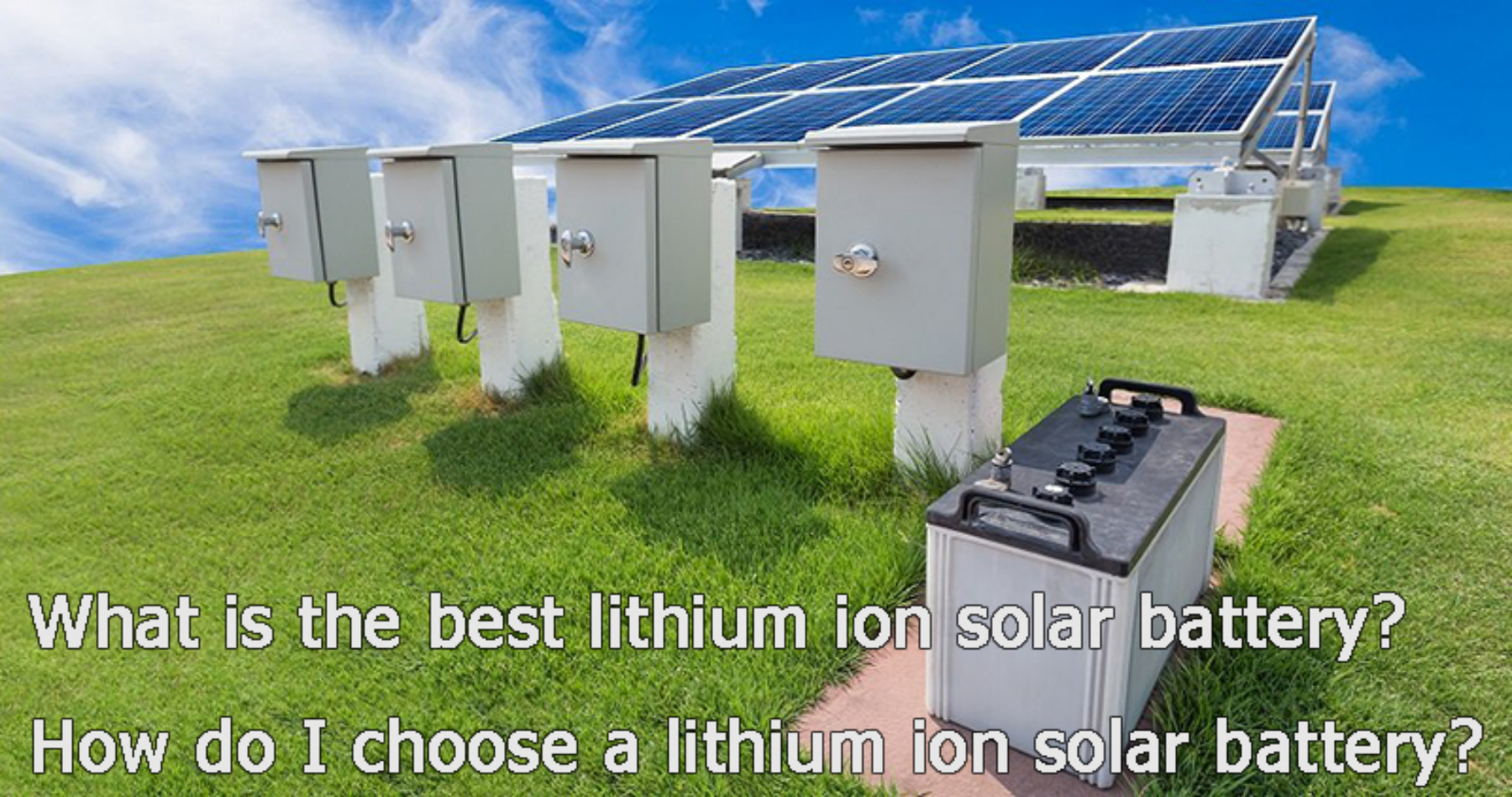 What is the best lithium ion solar batteryHow do I choose a lithium ion solar battery