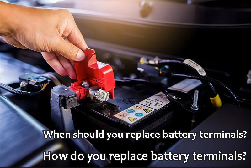 When should you replace battery terminals How do you replace battery terminals