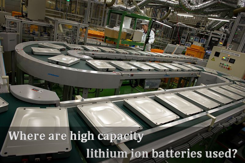 Where are high capacity lithium ion batteries used