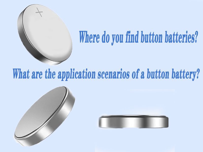 Where do you find button batteries What are the application scenarios of a button battery