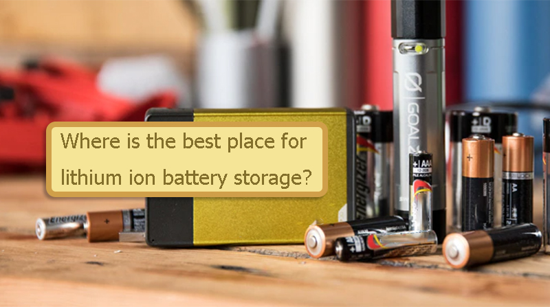 Where is the best place for lithium ion battery storage