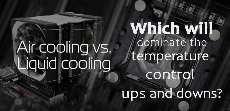 Which will dominate the temperature control ups and downs_air-cooled or liquid-cooled