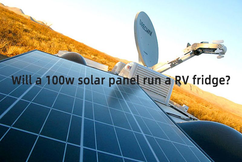 Will a 100w solar panel run a RV fridge