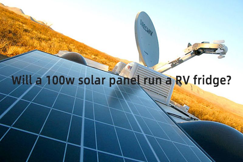 Will a 100w solar panel run a RV fridge