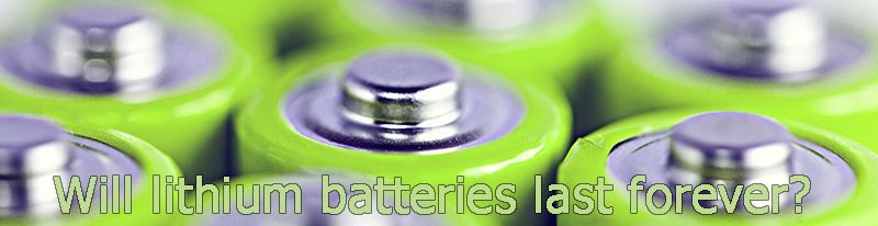 Will lithium batteries last forever