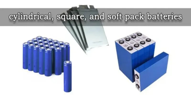 cylindrical square and soft pack batteries
