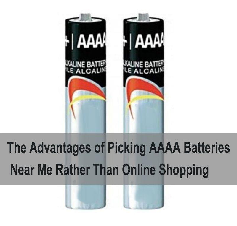 1.Why should I finding aaaa battery near me rather than shopping on the internet