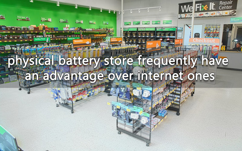 physical battery store frequently have an advantage over internet ones