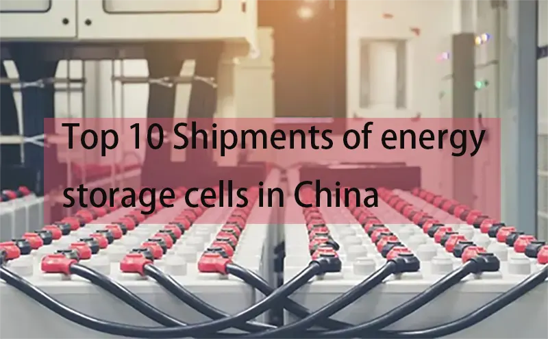 Top 10 Shipments of energy storage cells in China