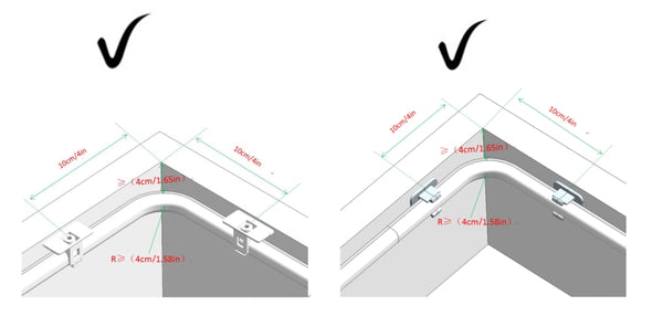 10cm/4in on both sides of the corner to fix with a mounting buckle, keep a certain gap between the light strip and the corner (>1.65in)