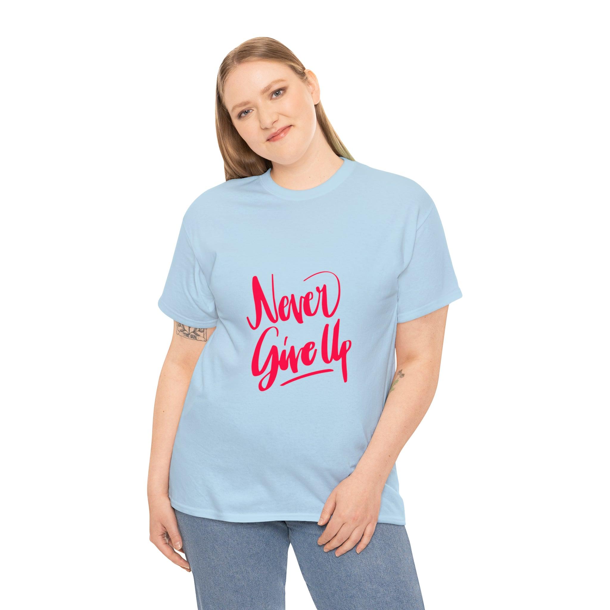 Never Give Up Quote Heavy Cotton Tee