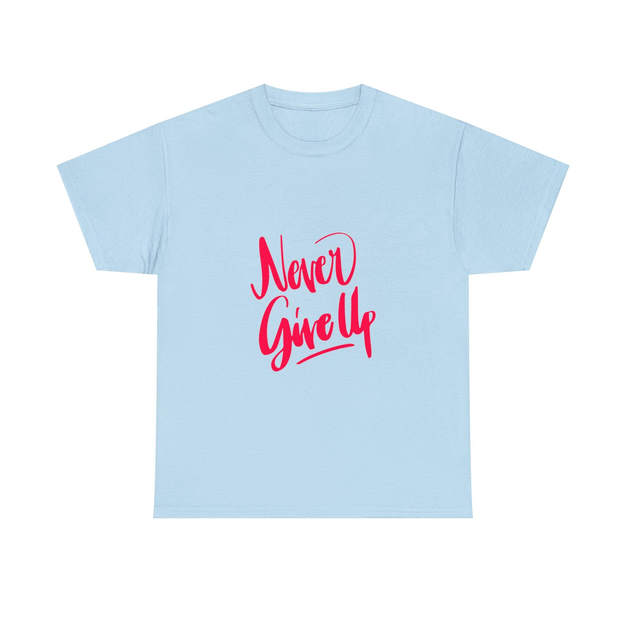 Never Give Up Quote Heavy Cotton Tee