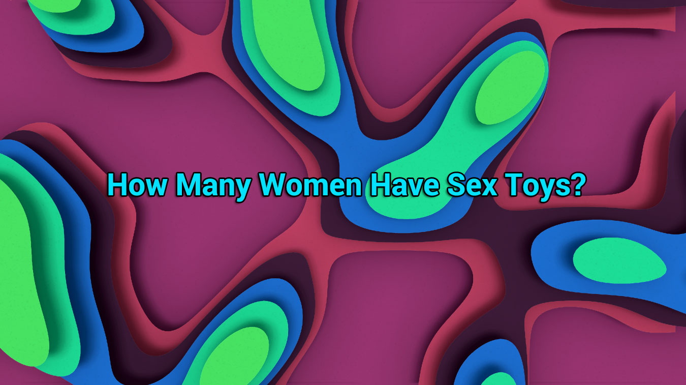 How Many Women Have Sex Toys?