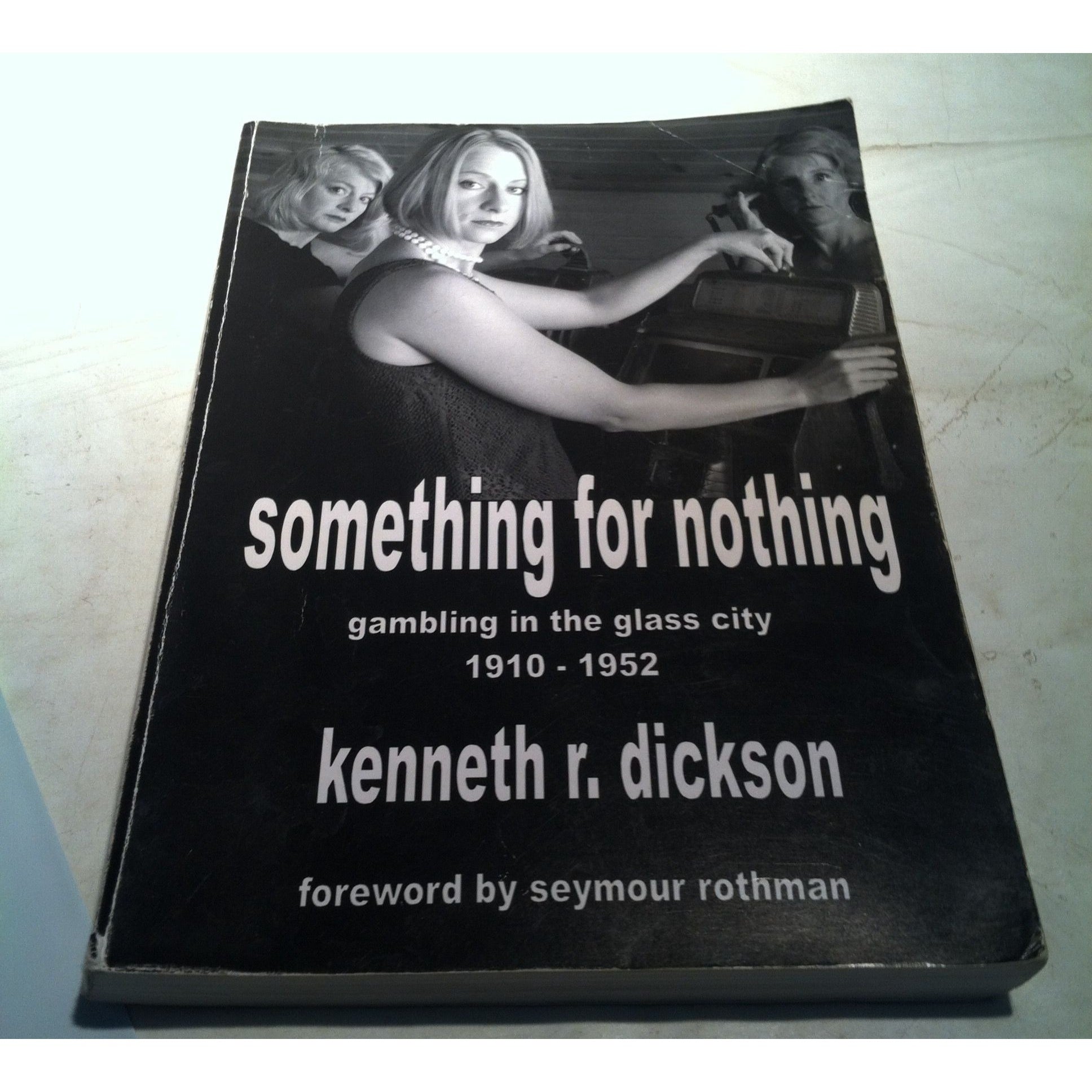 Something for nothing Gambling in the Glass City 1910-1952 Book by Kenneth R. Dickson