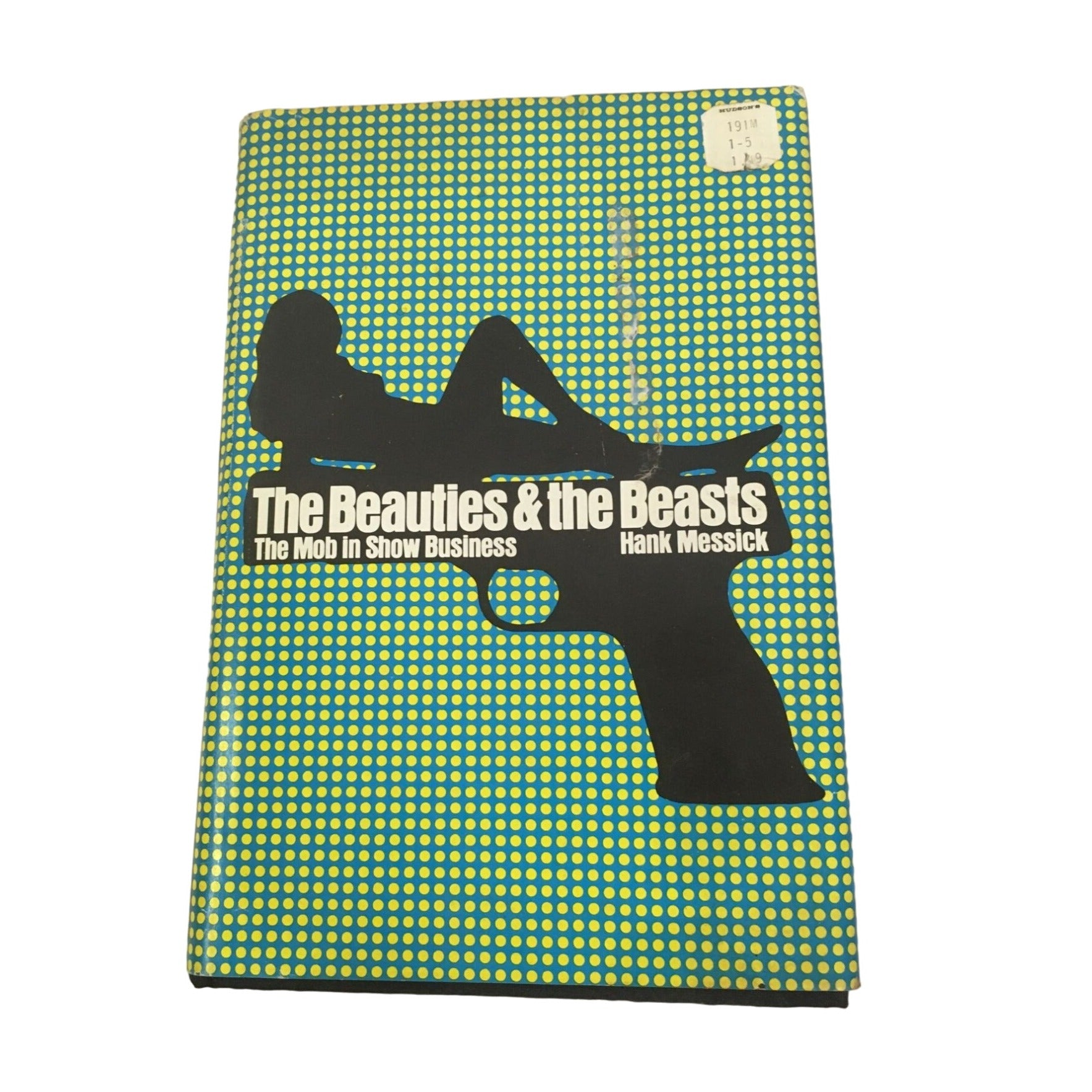The Beauties of the Beasts The Mob in Show Business by Hank Messick Book