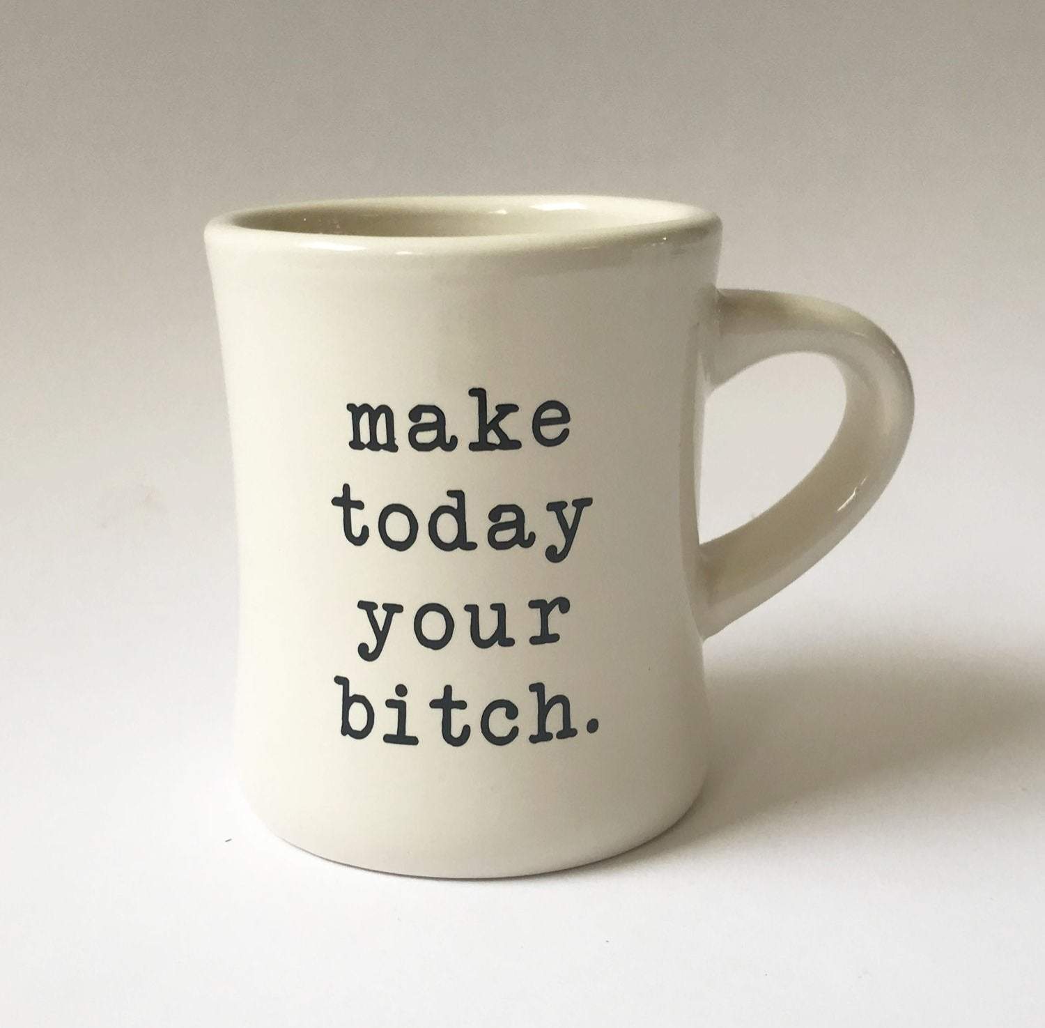 Make Today Your Bitch Ceramic Mug