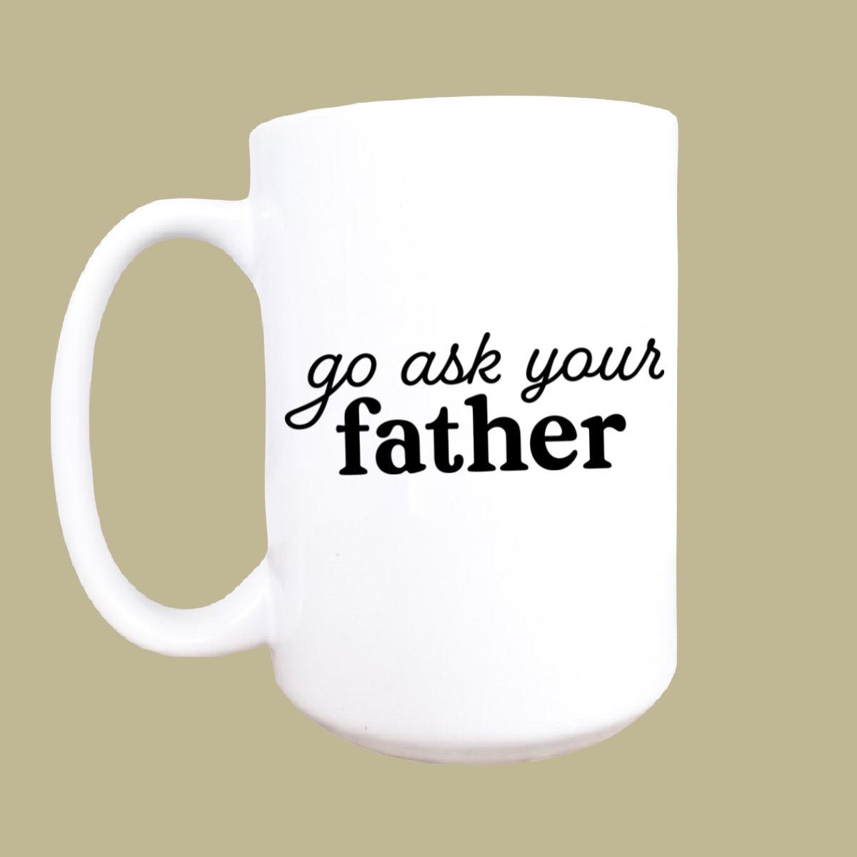  Go Ask Your Father Mug 