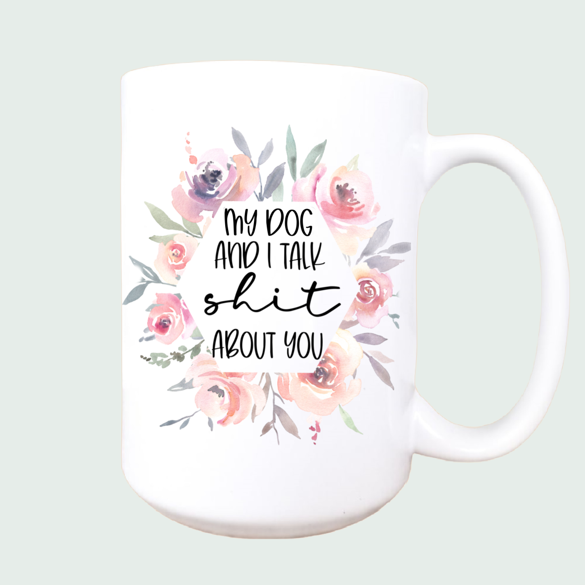  My Dog and I Talk Sh!t About You Mug 