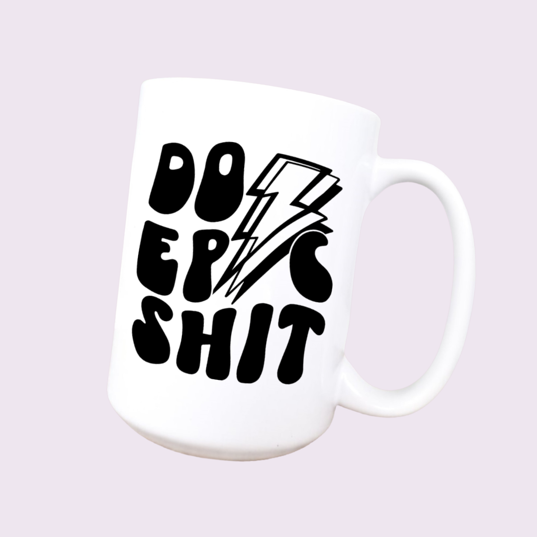  Do Epic Sh!t Mug 