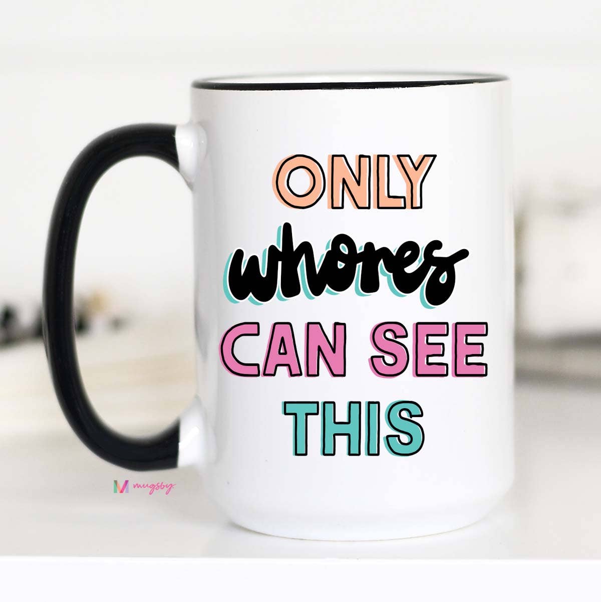  Only Whores Can See This NEW DESIGN Funny Mug: 15oz 