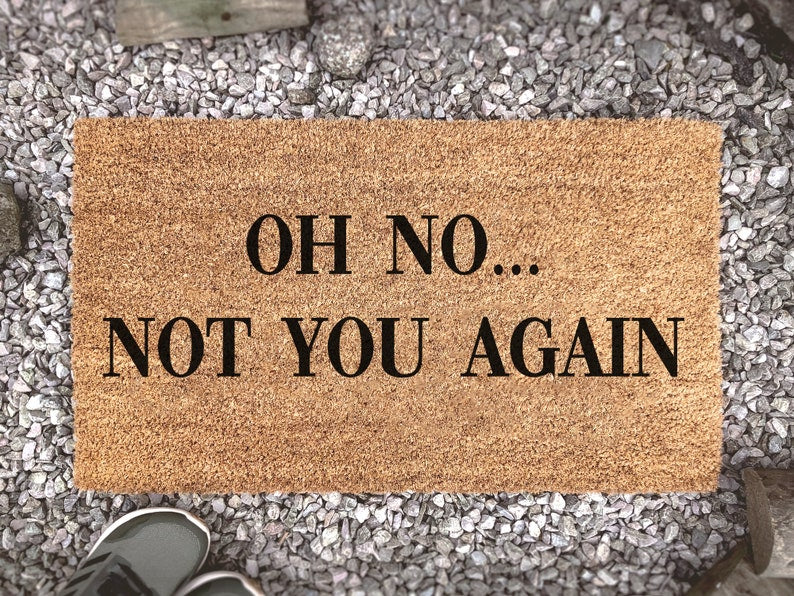 Oh No Not You Again, Custom Doormat, Welcome Mat, Housewarming Gift, Funny Doormat, Birthday Gift