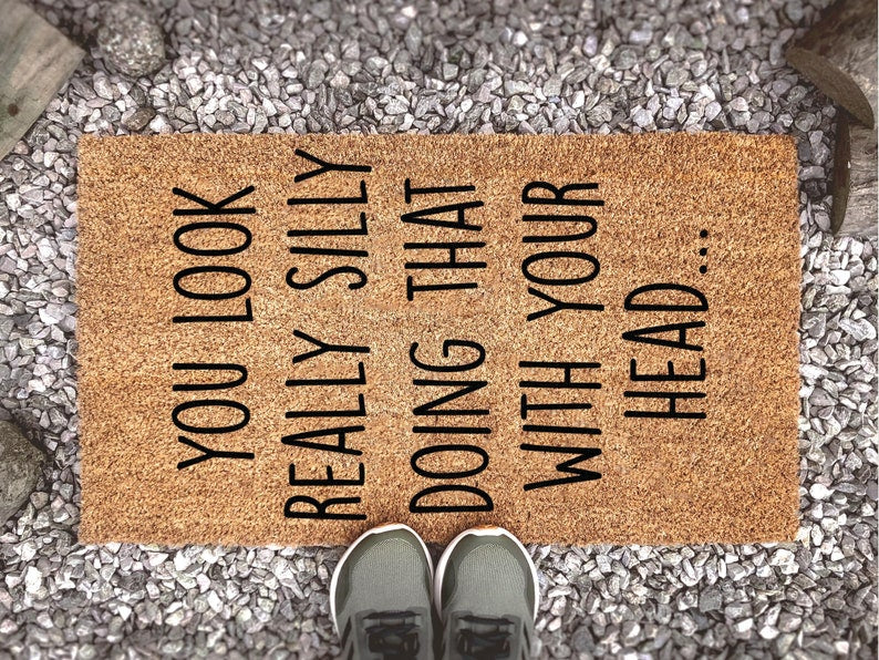 You Look Really Silly Doing That With Your Head, Funny Doormat, Welcome Mat, Funny Gift, Home Doormat, Housewarming Gift