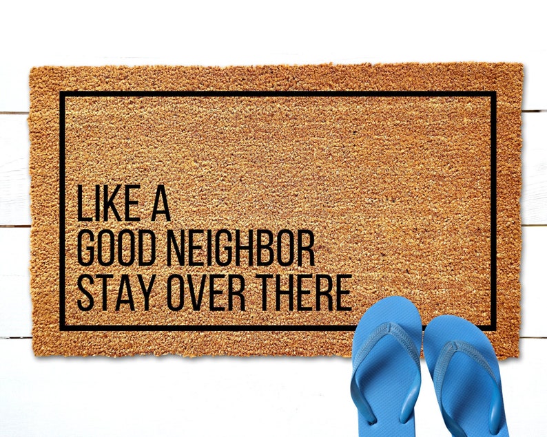 Like a Good Neighbor Stay Over There Doormat, Funny Door Mat, Funny DoorMat, Housewarming Gift, Birthday Gift