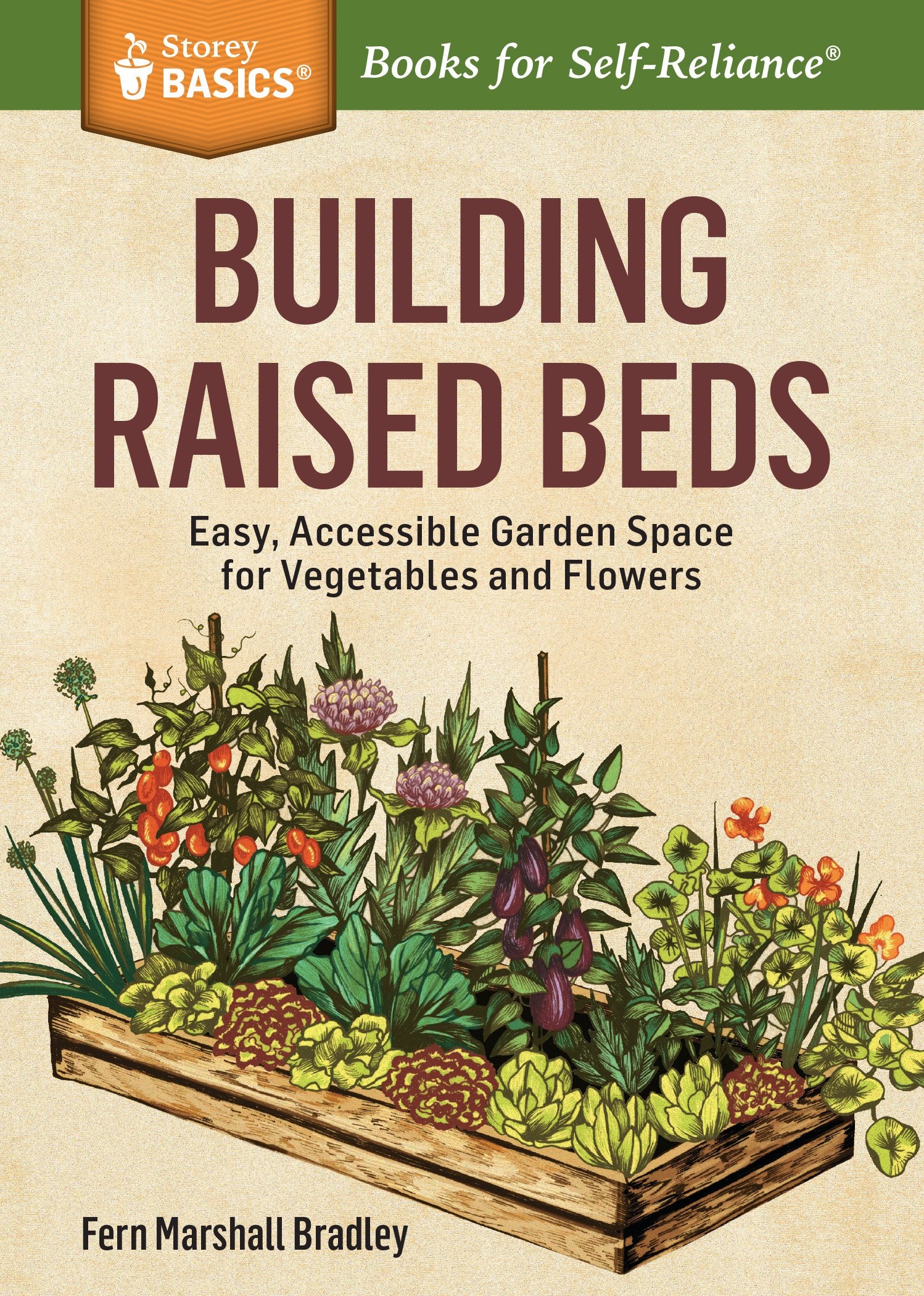 Building Raised Beds: Easy, Accessible Garden Space for Vegetables and Flowers. A Storey BASICS? Title
