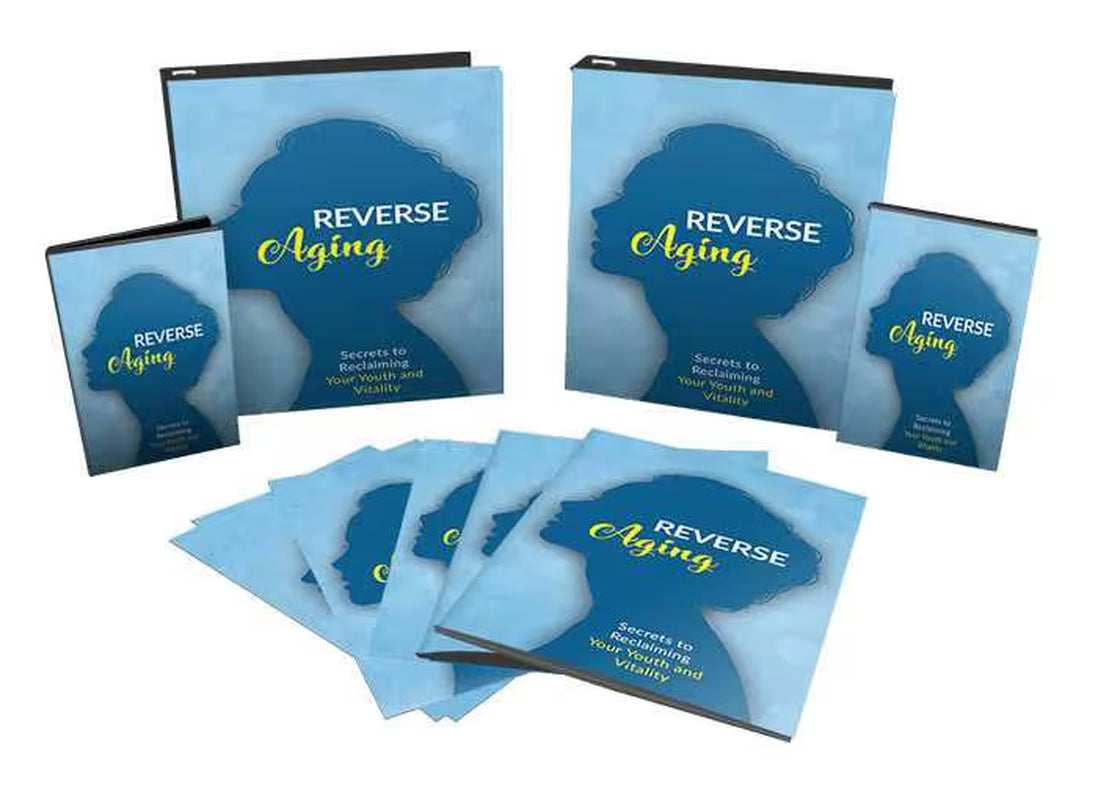 Reverse Aging eBook: A Comprehensive Guide to Anti-Aging, Age Reversal, Health, Nutrition, and Natural Skincare