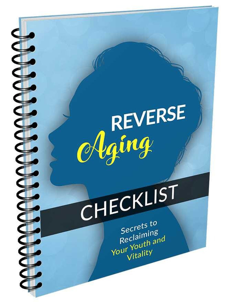 Reverse Aging eBook: A Comprehensive Guide to Anti-Aging, Age Reversal, Health, Nutrition, and Natural Skincare