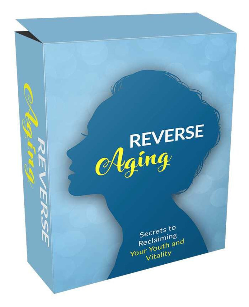 Reverse Aging eBook: A Comprehensive Guide to Anti-Aging, Age Reversal, Health, Nutrition, and Natural Skincare