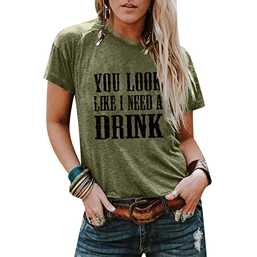 Country Music Shirt for Women You Look Like I Need a Drink T Shirt Short Sleeve Beer Festival Party Tee Shirts Size XL (Army Green)