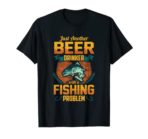 Just Another Beer Drinker With A Fishing Problem T-shirt