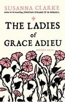 The Ladies of Grace Adieu: and Other Stories by Susanna Clarke