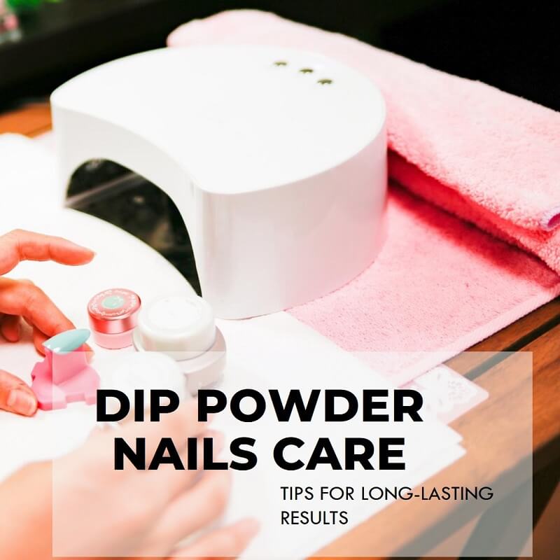 How to Care For Nails After a Dip Powder